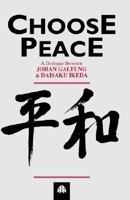 Choose Peace: A Dialogue Between Johan Galtung and Daisaku Ikeda 0745310400 Book Cover