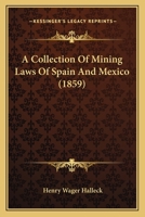 A Collection Of Mining Laws Of Spain And Mexico 1436721180 Book Cover