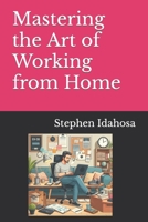 Mastering the Art of Working from Home B0CWG7GJBZ Book Cover