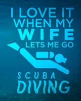 I Love It When My Wife Lets Me Go Scuba Diving: Gift for Scuba Diver Husband or Ocean Lover - Scuba Diving Journal or School Composition Book - Blank ... Ruled Notebook - Funny Scuba Diving Saying 1692364014 Book Cover