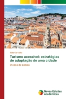 Turismo acessível: estratégias de adaptação de uma cidade: O caso de Lisboa 3330758449 Book Cover