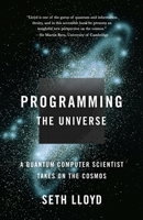 Programming the Universe: A Quantum Computer Scientist Takes On the Cosmos 1400040922 Book Cover