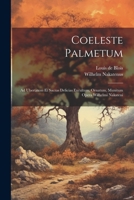 Coeleste Palmetum: Ad Ubertatem Et Sacras Delicias Excultum, Ornatum, Munitum Opera Wilhelmi Nakateni 1021566128 Book Cover
