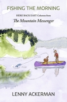 Fishing the Morning: Here Back East Columns from the Mountain Messenger B0CDR2N9SY Book Cover