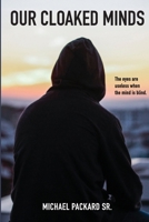 Our Cloaked Minds: The Eyes Are Useless When The Mind Is Blind! B099BBVTN2 Book Cover