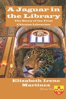 A Jaguar in the Library. The Story of the First Chicana Librarian 0915745445 Book Cover