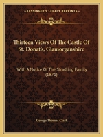 Thirteen Views Of The Castle Of St. Donat's, Glamorganshire: With A Notice Of The Stradling Family 1241690995 Book Cover