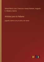 Artistas para la Habana: juguete cómico en un acto y en verso (Spanish Edition) 3368053329 Book Cover
