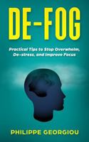 De-Fog: Practical Tips to Stop Overwhelm, De-Stress, and Improve Focus 1965480195 Book Cover