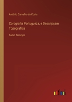 Corografia Portugueza, e Descripçam Topografica: Tomo Terceyro 336820338X Book Cover