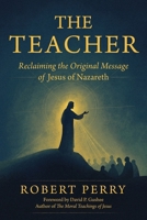 The Teacher: Reclaiming the Original Message of Jesus of Nazareth 188660245X Book Cover