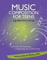 Music Composition for Teens: a graded first course 1484196902 Book Cover