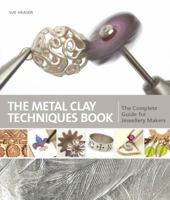 Metal Clay Techniques the Complete Guide for All Jewellery Makers. Sue Heaser 1446302342 Book Cover