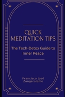 Quick Meditation Tips:: The Tech-Detox Guide to Inner Peace B0DXDZX63G Book Cover