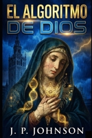 EL ALGORITMO DE DIOS (Spanish Edition) B0GB5L1PKC Book Cover