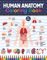 Human Anatomy Coloring Book For Kids: An Easier And Better Way To Learn Anatomy and kinesiology study. An Entertaining and Instructive Guide to the ... Muscles, Blood, Nerves and How They Work. B08NNV1D85 Book Cover