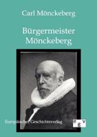 Bürgermeister Mönckeberg: Eine Auswahl seiner Briefe und Aufzeichnungen 3956104269 Book Cover