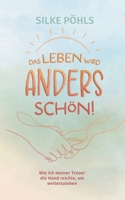 Das Leben wird anders schön!: Wie ich meiner Trauer die Hand reichte, um weiterzuleben (German Edition) 3759746470 Book Cover