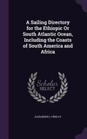 The New Sailing Directory for the Ethiopic Or Southern Atlantic Ocean 1241524661 Book Cover