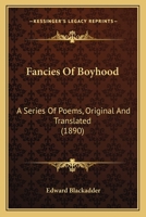 Fancies Of Boyhood: A Series Of Poems, Original And Translated (1890) 116656794X Book Cover