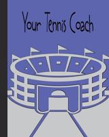 Your Tennis Coach: Insight for players deciding a new Coach or staying with there existing Coach! 1496165969 Book Cover