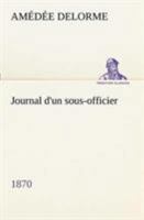 Journal D'Un Sous-Officier, 1870 (Nouv. A(c)D.) 2013438338 Book Cover