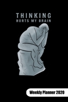 Thinking hurts my brain. Weekly Planner 2020: Philosophy Journal for a philosophy student, 6x9, Weekly Planner Calendar 2020. 1700118420 Book Cover