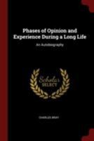 Phases of Opinion and Experience During a Long Life: An Autobiography - Primary Source Edition 1176464396 Book Cover