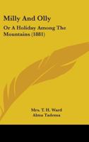 Milly and Olly, Or, a Holiday Among the Mountains: A Story for Children 1523769718 Book Cover