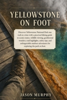 Yellowstone On Foot: Discover Yellowstone National Park one trail at a time with a practical hiking guide to scenic routes, wildlife viewing, trail ... Hiking Trails & Adventures Guide) B0HFNK82HP Book Cover