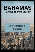 Bahamas Latest Travel Guide: A Paradise Found B0C87JQKL3 Book Cover