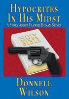 Hypocrites In His Midst: A Story About Flawed Human Beings 0692026487 Book Cover