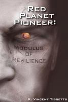 Red Planet Pioneer; Modulus of Resilience 0692668640 Book Cover