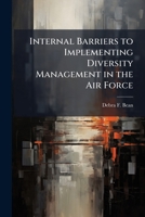 Internal Barriers to Implementing Diversity Management in the Air Force: Four Conversations We Must Have 1288315597 Book Cover