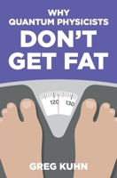 Why Quantum Physicists Don't Get Fat 1478156805 Book Cover