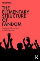 The Elementary Structure of Fandom: Cinema and Fan Culture in the Digital Age 1041149999 Book Cover