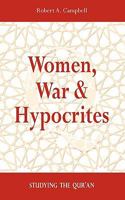 Women, War & Hypocrites: Studying the Qur'an 1897009534 Book Cover