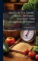 Diätetik fÃ1/4r Trink-, Bade-, Molken-, Trauben- und climatische Curen. (German Edition) 1024743357 Book Cover