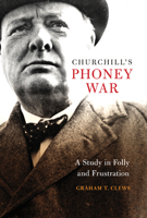 Churchill's Phoney War: A Study in Folly and Frustration 1682472795 Book Cover