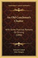 An Old Coachman's Chatter: With Some Practical Remarks On Driving (1890) 1165276224 Book Cover