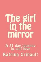 The girl in the mirror: A 21 day journey to self love 1981186034 Book Cover