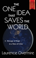 The One Idea That Saves The World: A Message of Hope in a Time of Crisis 0979539897 Book Cover