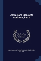 John Mayo Pleasants Atkinson, Part 4 1377164152 Book Cover