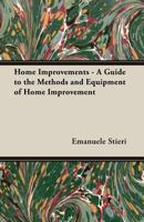 Home Improvements - A Guide to the Methods and Equipment of Home Improvement 147330394X Book Cover