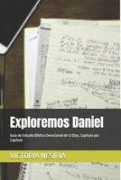 Exploremos Daniel: Guía de Estudio Bíblico Devocional de 12 Días, Capítulo por Capítulo (Guía de Estudio Bíblico Devocional Diario: Desde Génesis hasta Apocalipsis) (Spanish Edition) B0GV7B6CVZ Book Cover