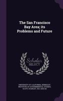 The San Francisco Bay Area; Its Problems and Future 1341898067 Book Cover