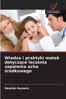 Wiedza i praktyki matek dotyczace leczenia zapalenia ucha srodkowego (Polish Edition) 620870359X Book Cover