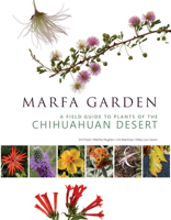 Marfa Garden: A Field Guide to Plants of the Chihuahuan Desert 1595343164 Book Cover