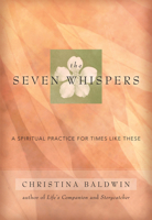 The Seven Whispers: A Spiritual Practice for Times Like These 1577311922 Book Cover