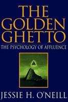 The Golden Ghetto: The Psychology of Affluence 1568381190 Book Cover